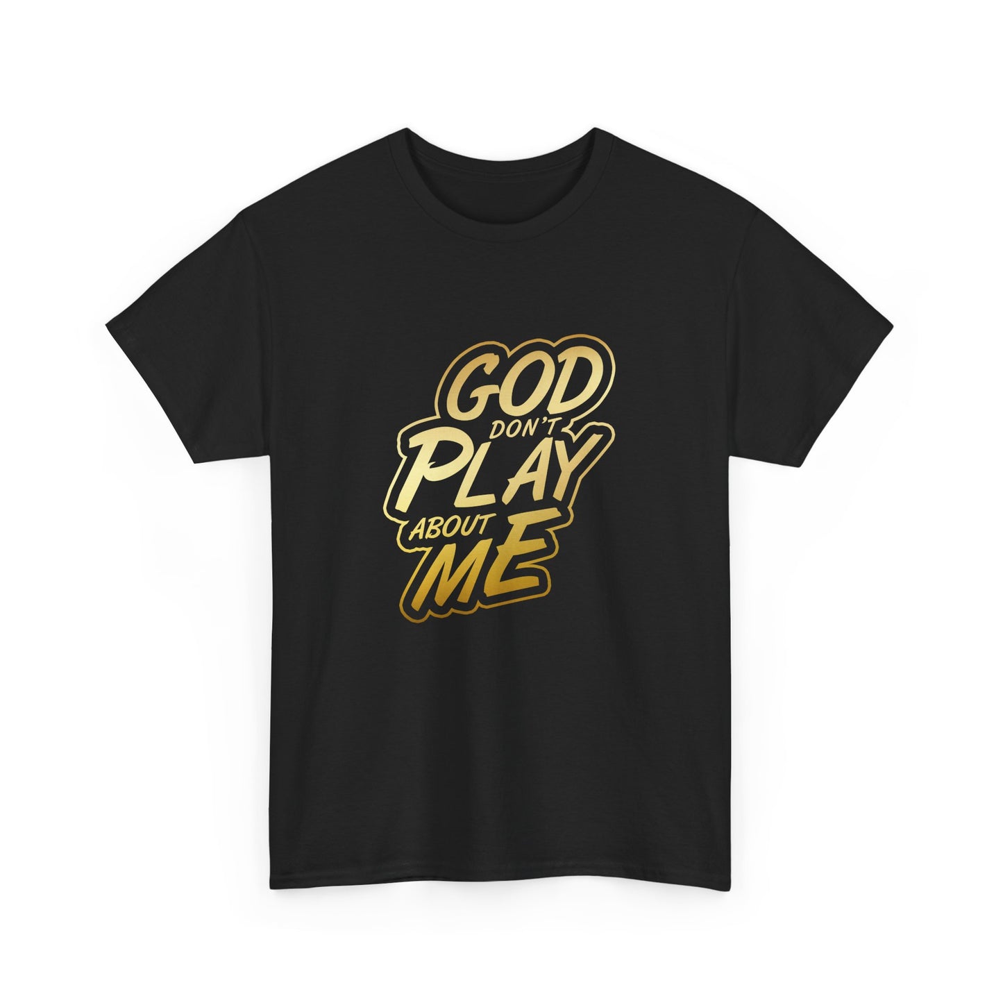 God don't play about me T shirt